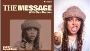 Erykah Badu Sits Down With Ebro Darden for Apple Music’s Inaugural Episode of The Message